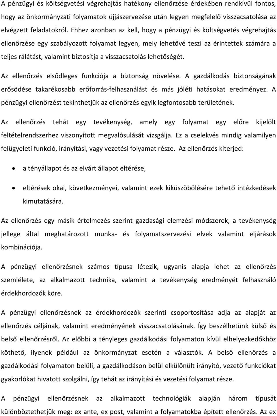 Ehhez azonban az kell, hogy a pénzügyi és költségvetés végrehajtás ellenőrzése egy szabályozott folyamat legyen, mely lehetővé teszi az érintettek számára a teljes rálátást, valamint biztosítja a