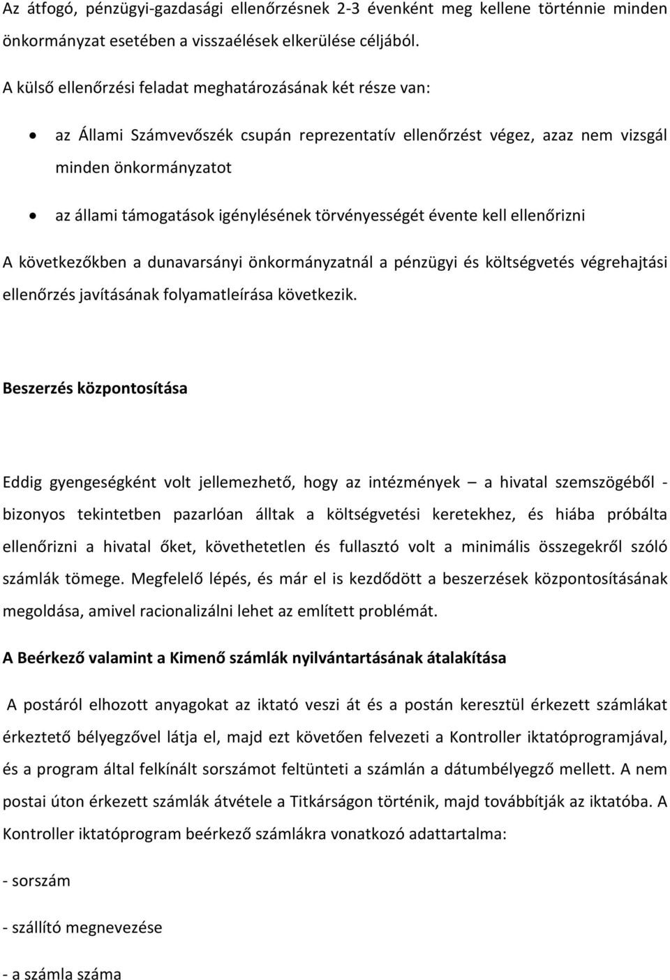 törvényességét évente kell ellenőrizni A következőkben a dunavarsányi önkormányzatnál a pénzügyi és költségvetés végrehajtási ellenőrzés javításának folyamatleírása következik.