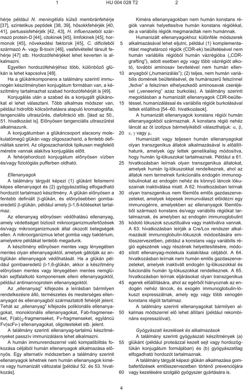 Hordozófehérjéket lehet keverten is alkalmazni. Egyetlen hordozófehérjéhez több, különbözõ glükán is lehet kapcsolva [48].