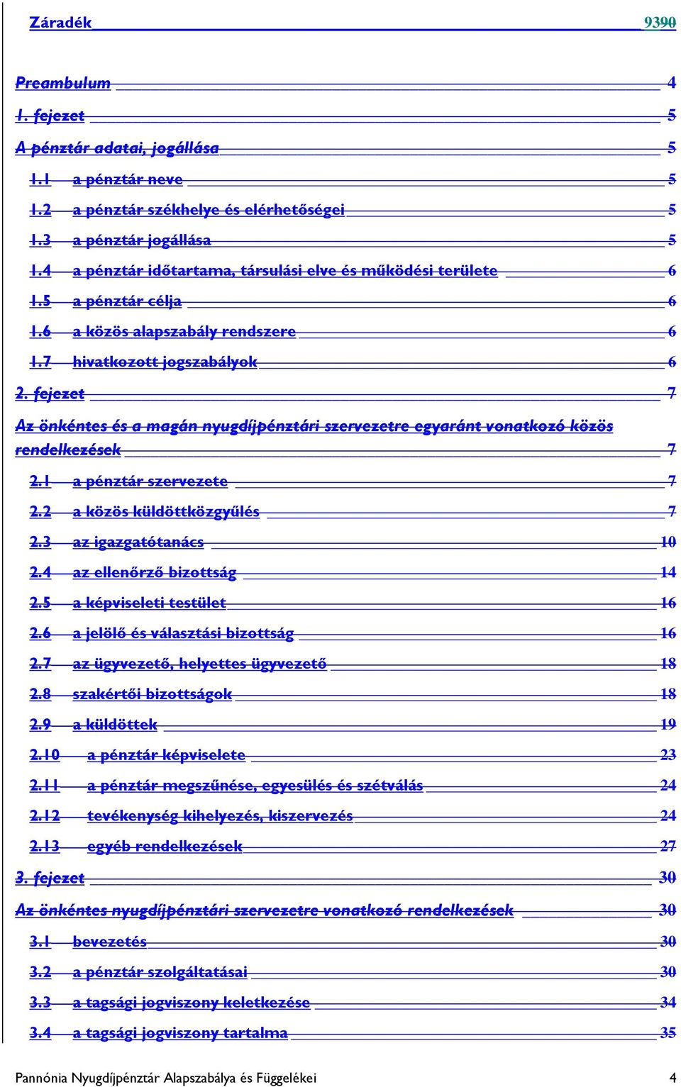 fejezet 7 Az önkéntes és a magán nyugdíjpénztári szervezetre egyaránt vonatkozó közös rendelkezések 7 2.1 a pénztár szervezete 7 2.2 a közös küldöttközgyűlés 7 2.3 az igazgatótanács 10 2.