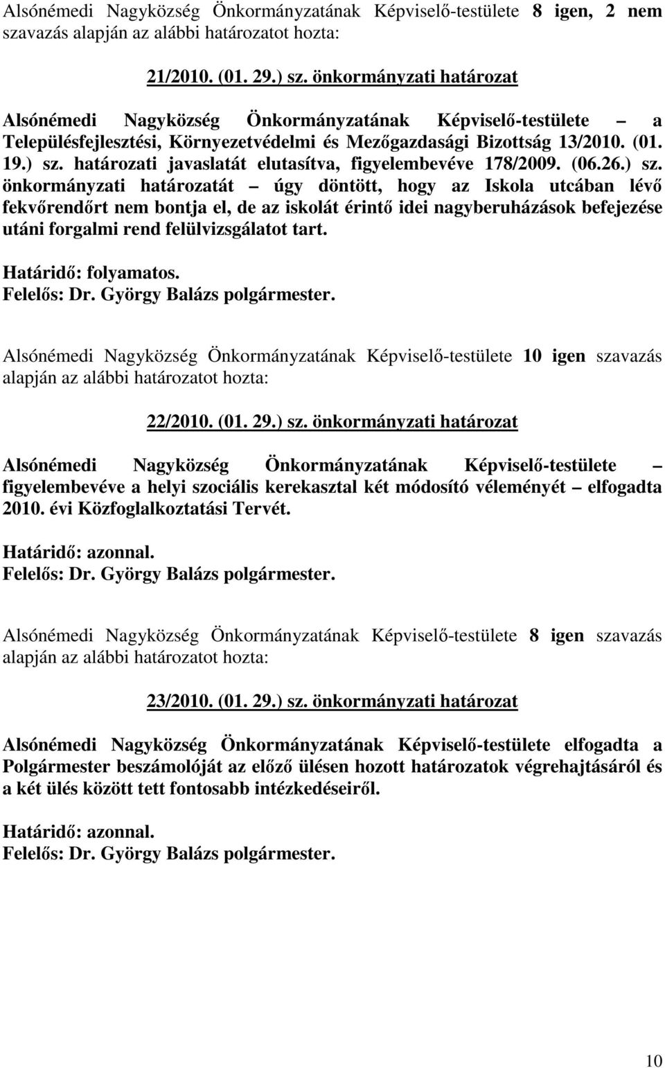 határozati javaslatát elutasítva, figyelembevéve 178/2009. (06.26.) sz.