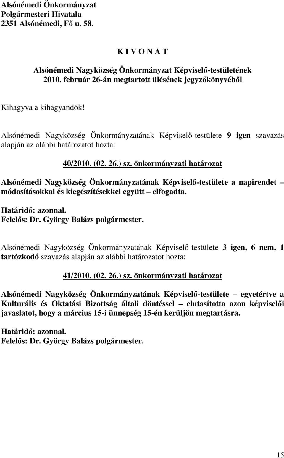 önkormányzati határozat Alsónémedi Nagyközség Önkormányzatának Képviselı-testülete a napirendet módosításokkal és kiegészítésekkel együtt elfogadta.