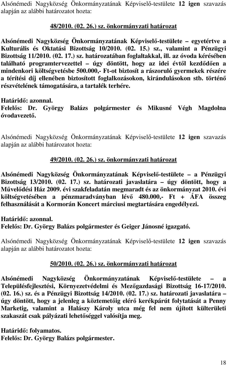 ) sz. határozatában foglaltakkal, ill. az óvoda kérésében található programtervezettel úgy döntött, hogy az idei évtıl kezdıdıen a mindenkori költségvetésbe 500.