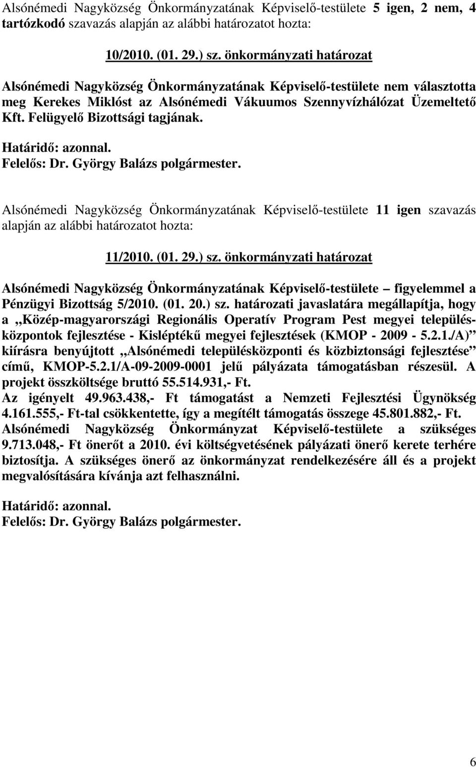 Felügyelı Bizottsági tagjának. Alsónémedi Nagyközség Önkormányzatának Képviselı-testülete 11 igen szavazás 11/2010. (01. 29.) sz.