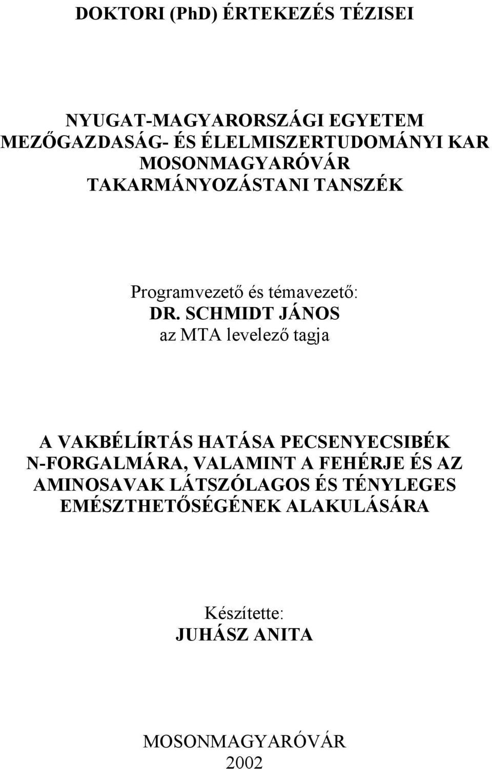 SCHMIDT JÁNOS az MTA levelező tagja A VAKBÉLÍRTÁS HATÁSA PECSENYECSIBÉK N-FORGALMÁRA, VALAMINT A