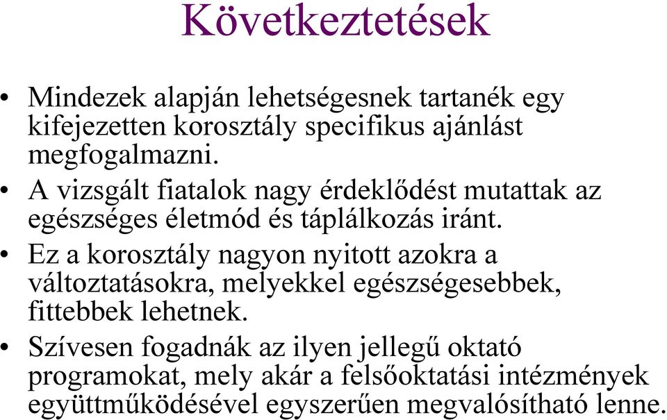 Ez a korosztály nagyon nyitott azokra a változtatásokra, melyekkel egészségesebbek, fittebbek lehetnek.