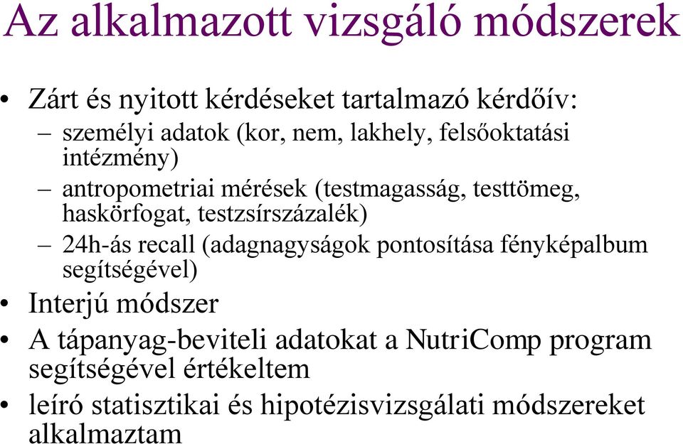 testzsírszázalék) 24h-ás recall (adagnagyságok pontosítása fényképalbum segítségével) Interjú módszer A