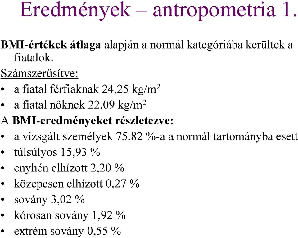 részletezve: a vizsgált személyek 75,82 %-a a normál tartományba esett túlsúlyos 15,93 % enyhén