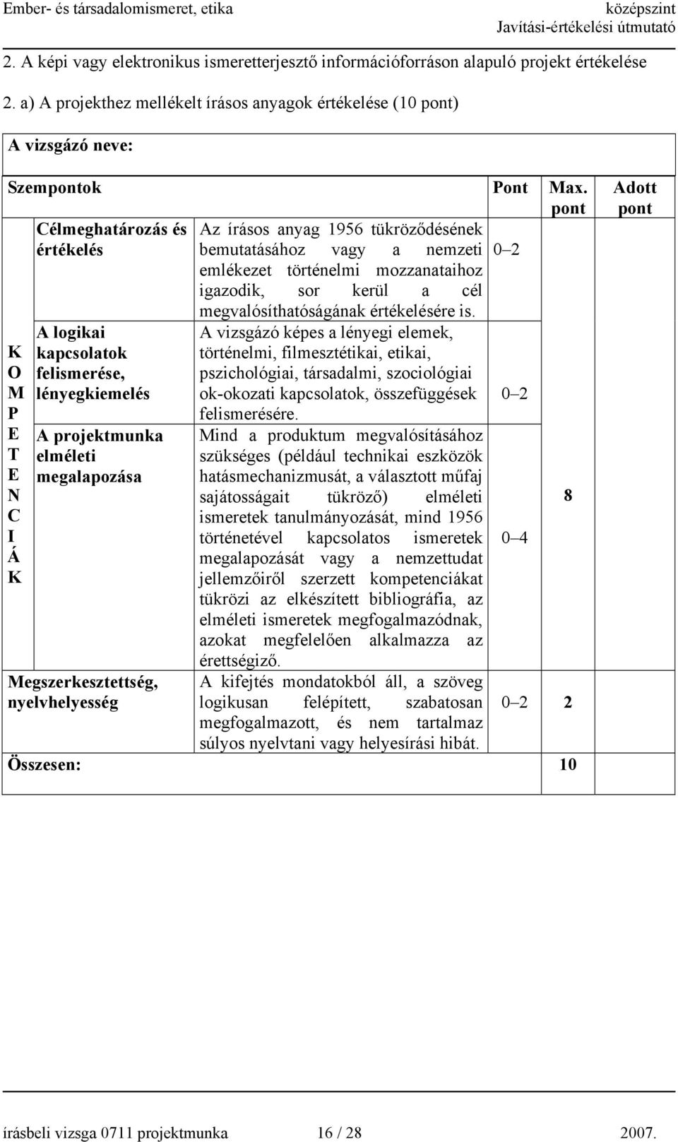 lényegkiemelés A projektmunka elméleti megalapozása egszerkesztettség, nyelvhelyesség megvalósíthatóságának értékelésére is.