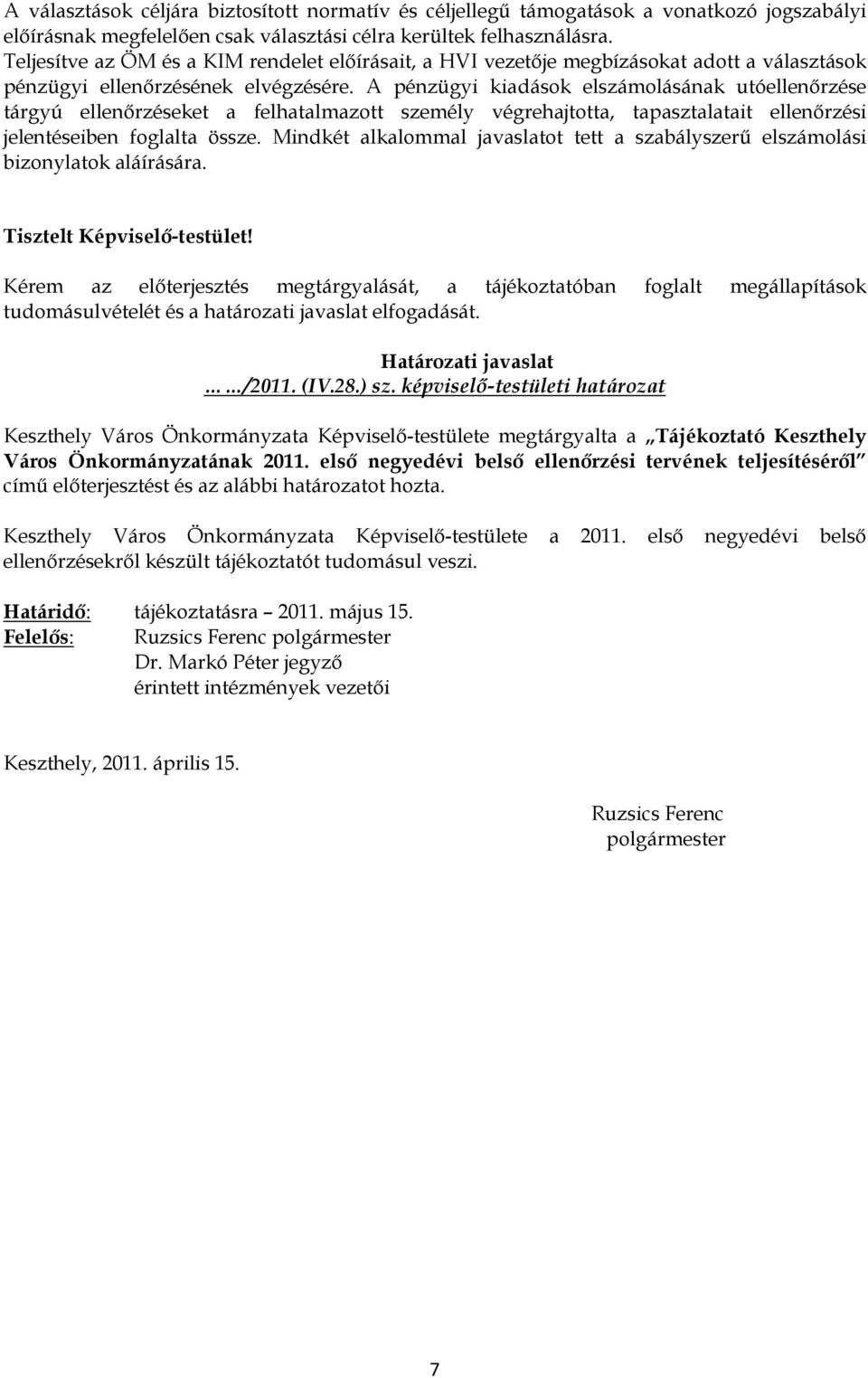 A pénzügyi kiadások elszámolásának utóellenırzése tárgyú ellenırzéseket a felhatalmazott személy végrehajtotta, tapasztalatait ellenırzési jelentéseiben foglalta össze.