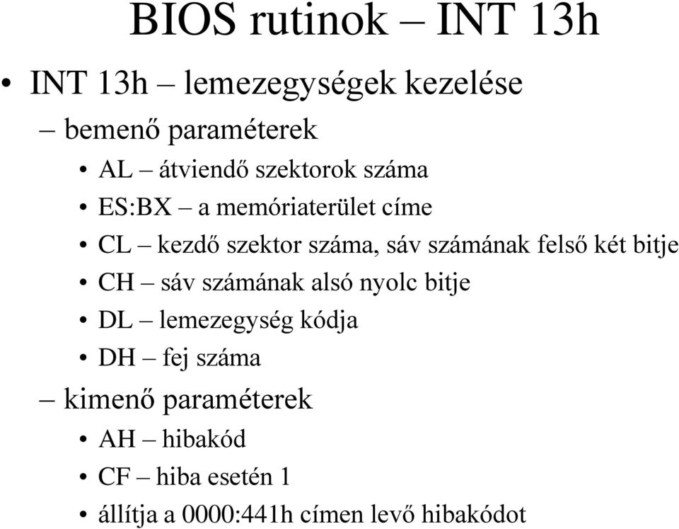 felső két bitje CH sáv számának alsó nyolc bitje DL lemezegység kódja DH fej száma