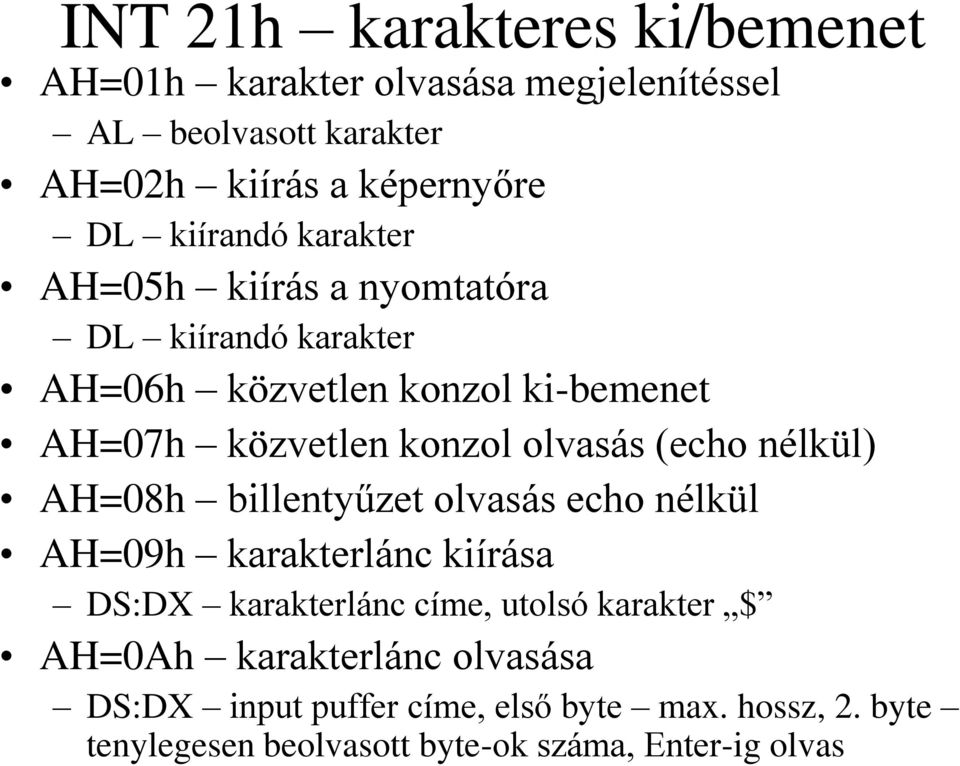 olvasás (echo nélkül) AH=08h billentyűzet olvasás echo nélkül AH=09h karakterlánc kiírása DS:DX karakterlánc címe, utolsó