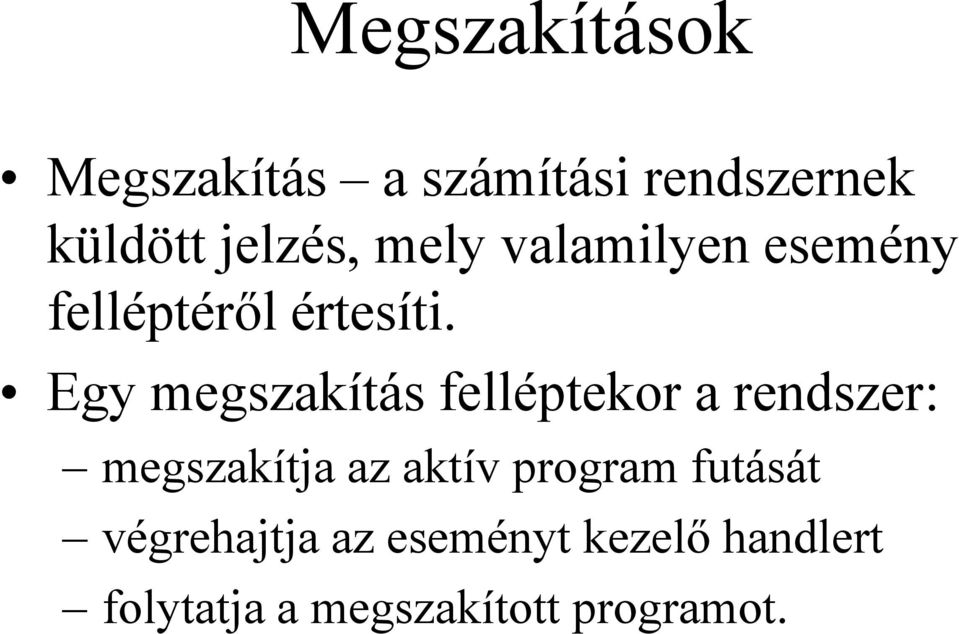 Egy megszakítás felléptekor a rendszer: megszakítja az aktív