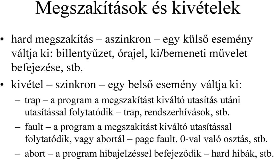 kivétel szinkron egy belső esemény váltja ki: trap a program a megszakítást kiváltó utasítás utáni utasítással