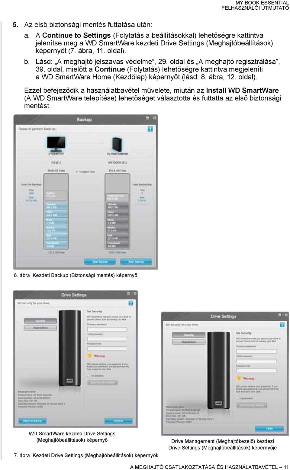 oldal és A meghajtó regisztrálása, 39. oldal, mielőtt a Continue (Folytatás) lehetőségre kattintva megjeleníti a WD SmartWare Home (Kezdőlap) képernyőt (lásd: 8. ábra, 12. oldal).