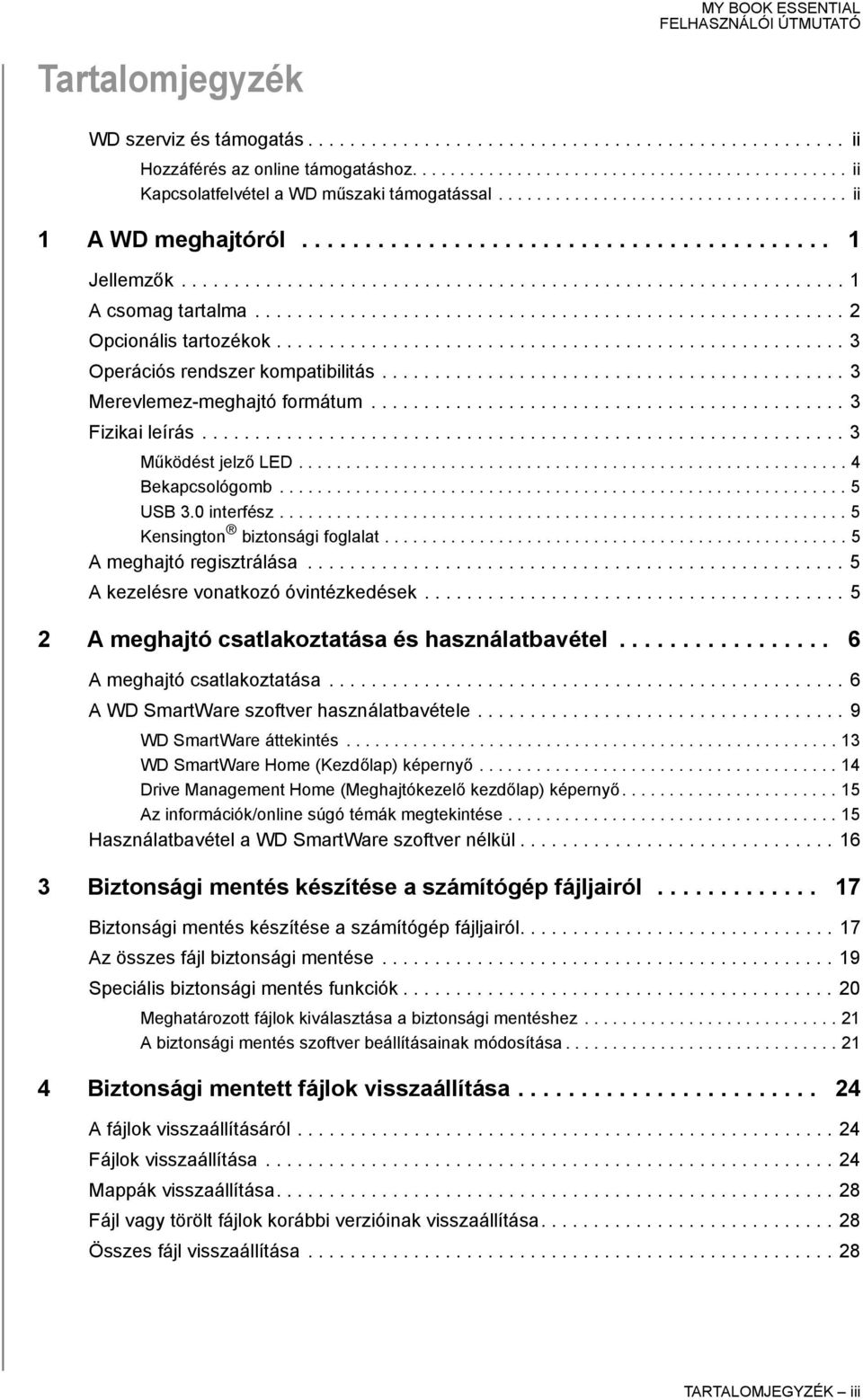 ....................................................... 2 Opcionális tartozékok...................................................... 3 Operációs rendszer kompatibilitás.