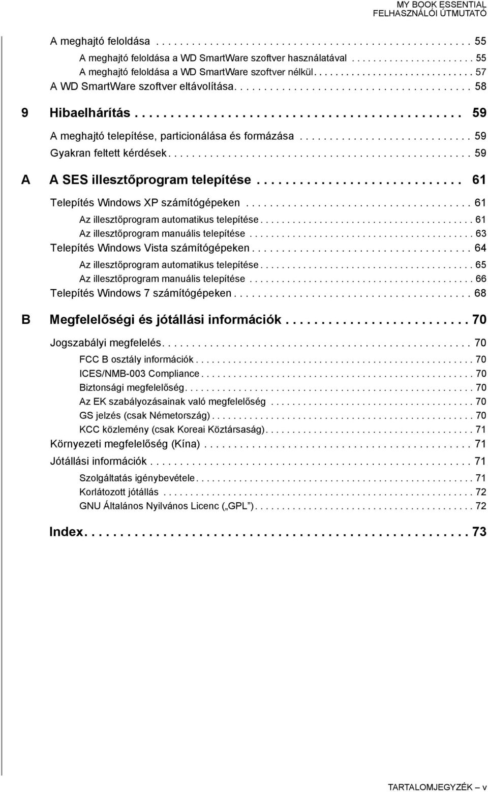 ............................ 59 Gyakran feltett kérdések................................................... 59 A A SES illesztőprogram telepítése............................. 61 Telepítés Windows XP számítógépeken.