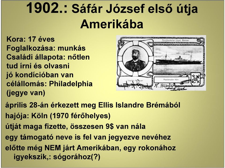 Ellis Islandre Brémából hajója: Köln (1970 fér*helyes) útját maga fizette, összesen 9$ van nála egy