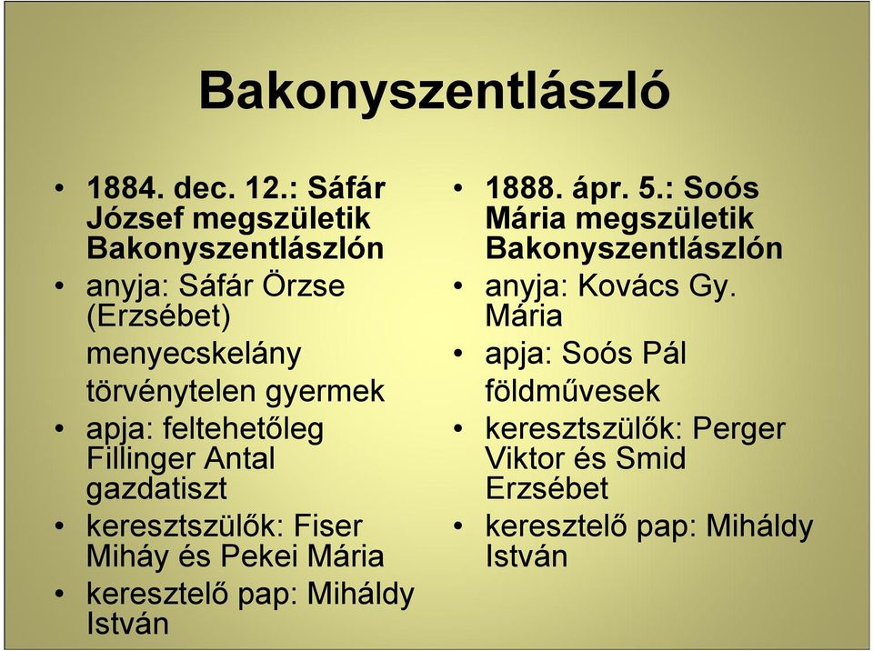 apja: feltehet+leg Fillinger Antal gazdatiszt keresztszül+k: Fiser Miháy és Pekei Mária keresztel+ pap: Miháldy