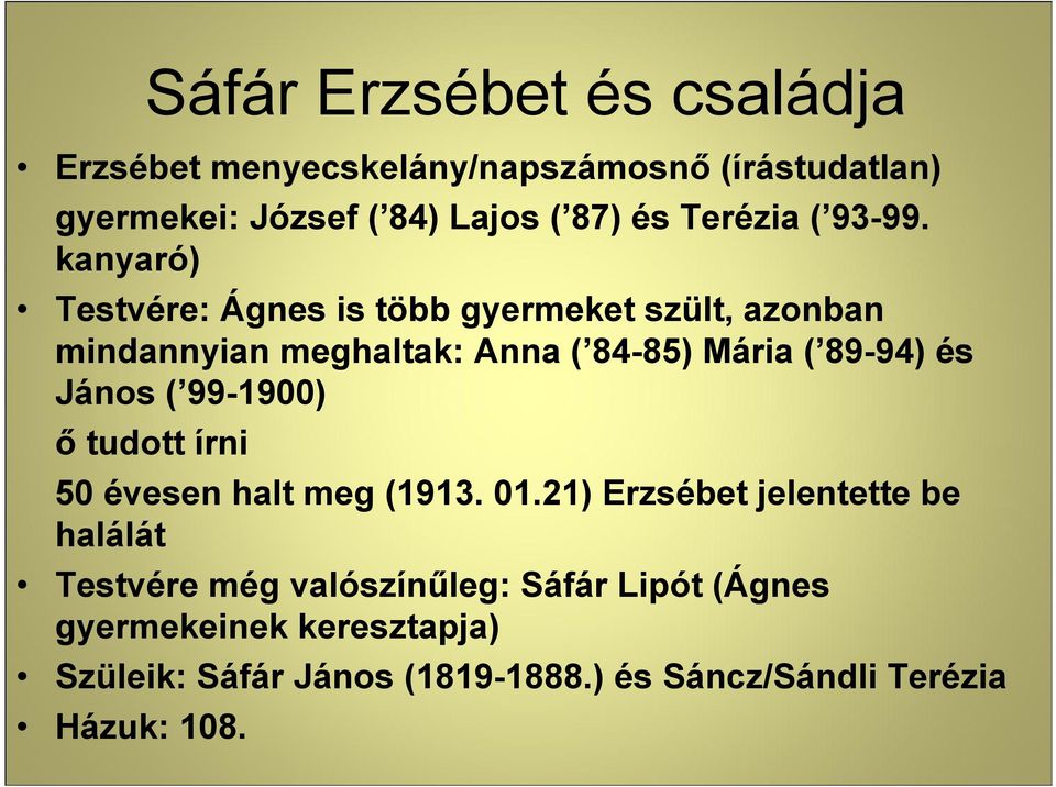 kanyaró) Testvére: Ágnes is több gyermeket szült, azonban mindannyian meghaltak: Anna ( 84-85) Mária ( 89-94) és János (