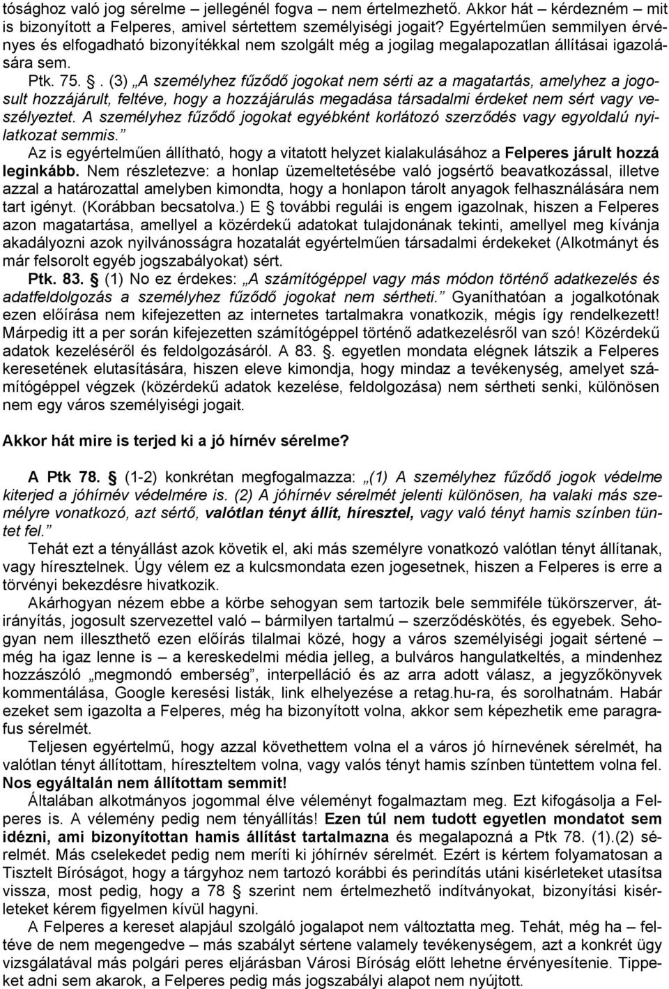 . (3) A személyhez fűződő jogokat nem sérti az a magatartás, amelyhez a jogosult hozzájárult, feltéve, hogy a hozzájárulás megadása társadalmi érdeket nem sért vagy veszélyeztet.