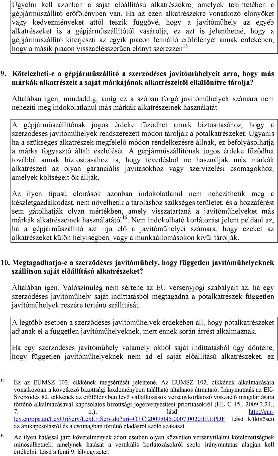 gépjárműszállító kiterjeszti az egyik piacon fennálló erőfölényét annak érdekében, hogy a másik piacon visszaélésszerűen előnyt szerezzen 15. 9.