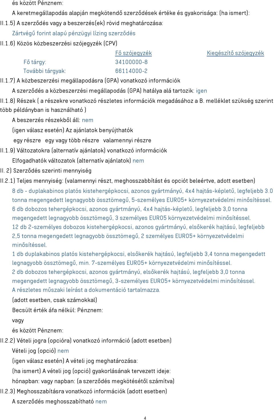 6) Közös közbeszerzési szójegyzék (CPV) Fő szójegyzék Kiegészítő szójegyzék Fő tárgy: 3410