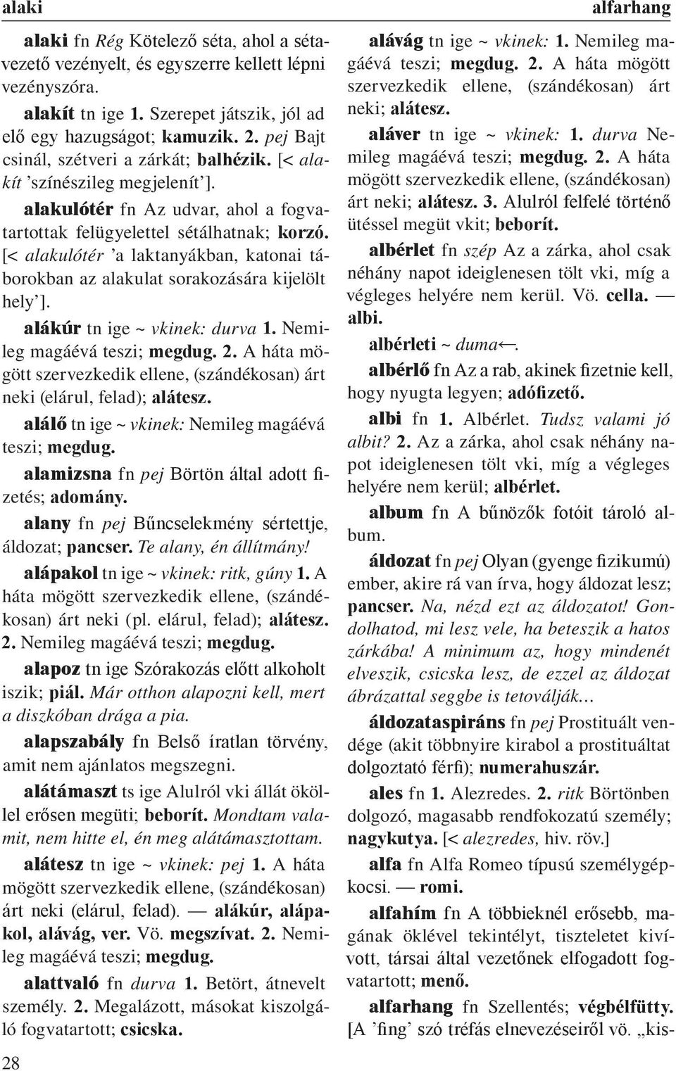 [< alakulótér a laktanyákban, katonai táborokban az alakulat sorakozására kijelölt hely ]. alákúr tn ige ~ vkinek: durva 1. Nemileg magáévá teszi; megdug. 2.