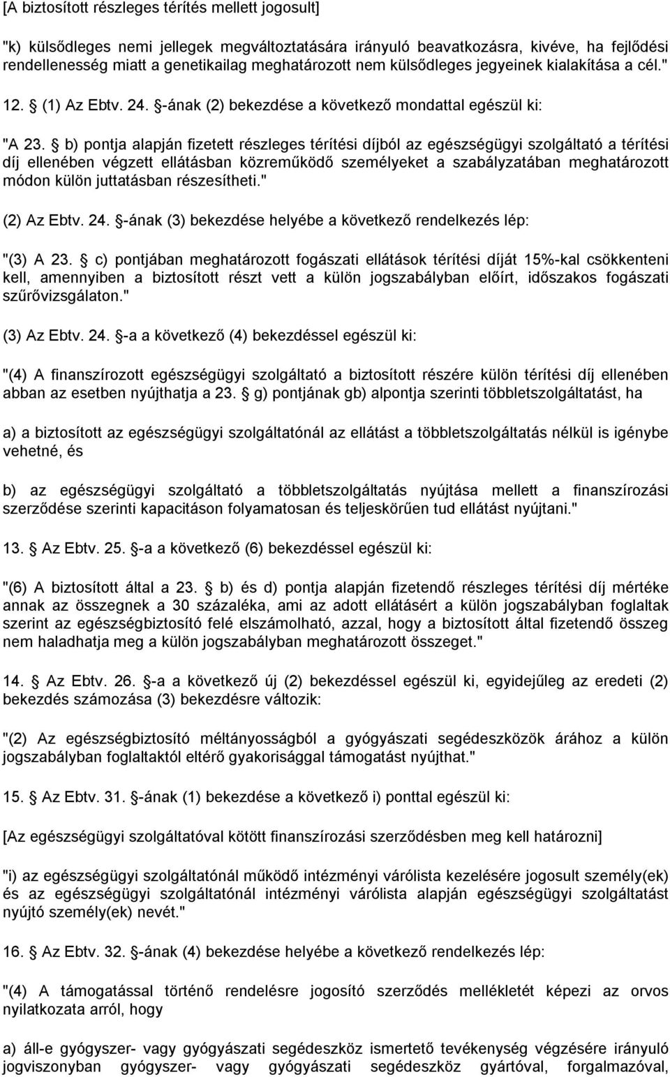 b) pontja alapján fizetett részleges térítési díjból az egészségügyi szolgáltató a térítési díj ellenében végzett ellátásban közreműködő személyeket a szabályzatában meghatározott módon külön