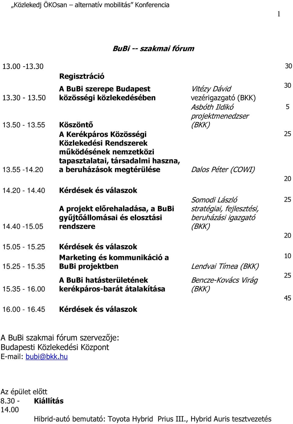 05 A projekt előrehaladása, a BuBi gyűjtőállomásai és elosztási rendszere.05 -. Kérdések és válaszok. -.35.35-6.