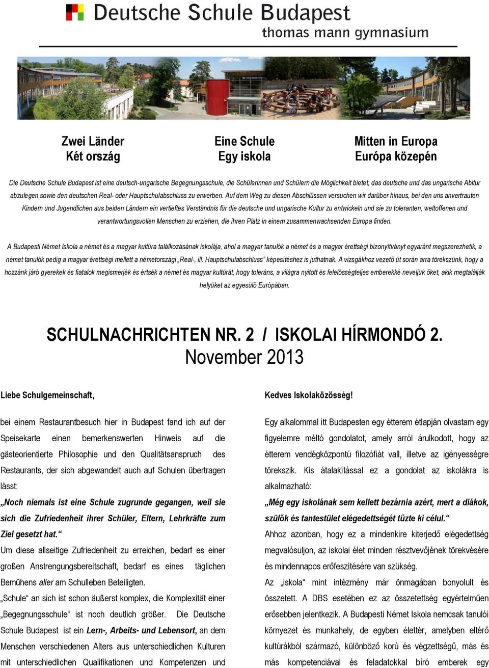 Auf dem Weg zu diesen Abschlüssen versuchen wir darüber hinaus, bei den uns anvertrauten Kindern und Jugendlichen aus beiden Ländern ein vertieftes Verständnis für die deutsche und ungarische Kultur