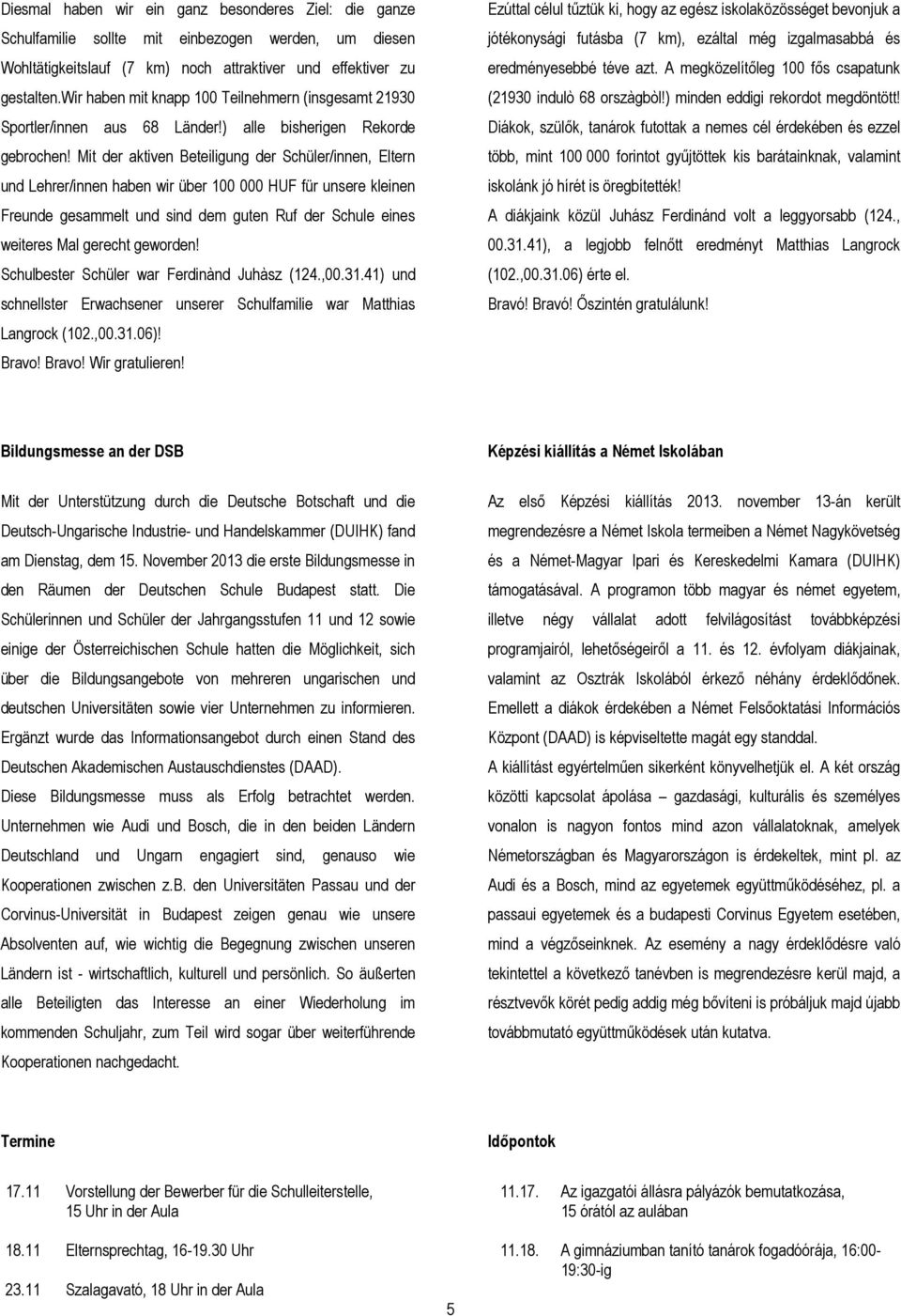 Mit der aktiven Beteiligung der Schüler/innen, Eltern und Lehrer/innen haben wir über 100 000 HUF für unsere kleinen Freunde gesammelt und sind dem guten Ruf der Schule eines weiteres Mal gerecht