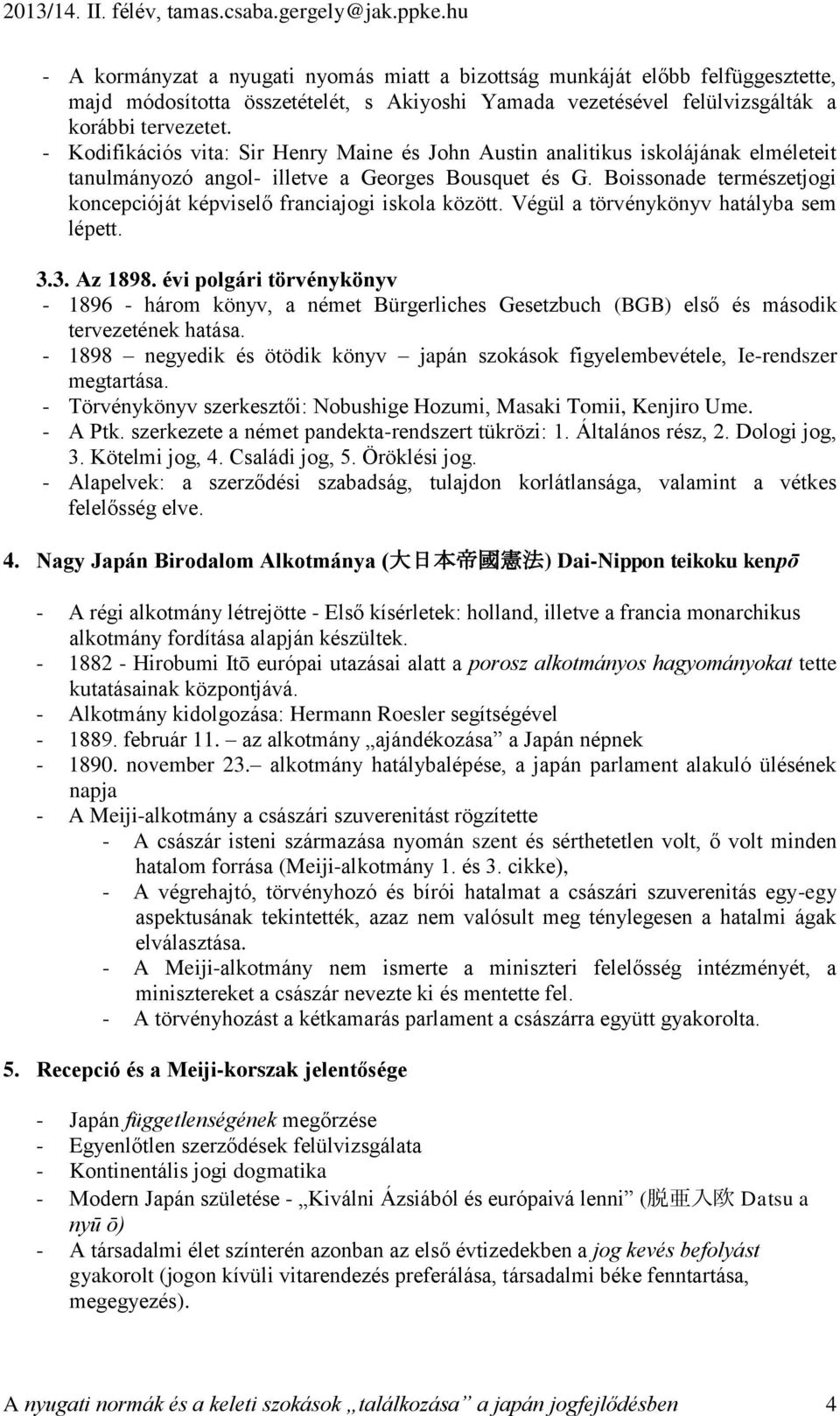 Boissonade természetjogi koncepcióját képviselő franciajogi iskola között. Végül a törvénykönyv hatályba sem lépett. 3.3. Az 1898.