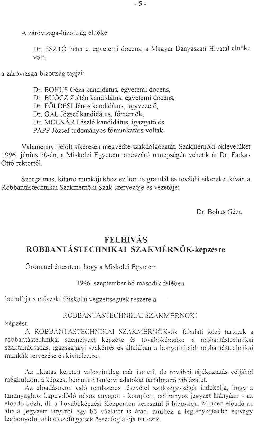 Vaamennyi jeöt sikeresen megvédte szakdogozatát Szakmémöki okeveüket 1996. június 30-án, a iyiskoci Egyetem tanévzáró ünnepségén vehetik át Dr.