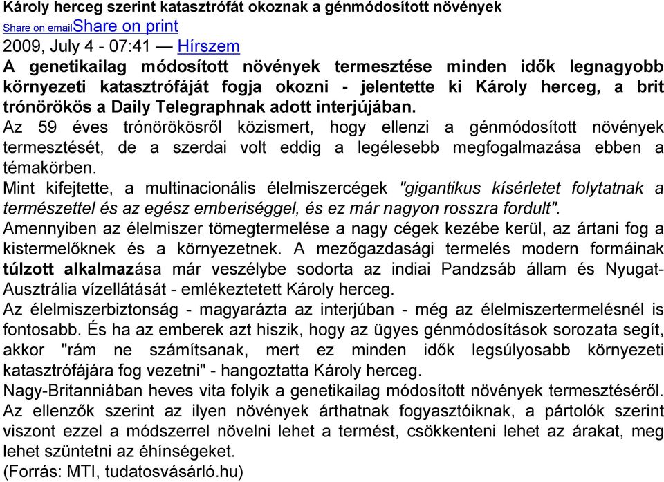 Az 59 éves trónörökösről közismert, hogy ellenzi a génmódosított növények termesztését, de a szerdai volt eddig a legélesebb megfogalmazása ebben a témakörben.