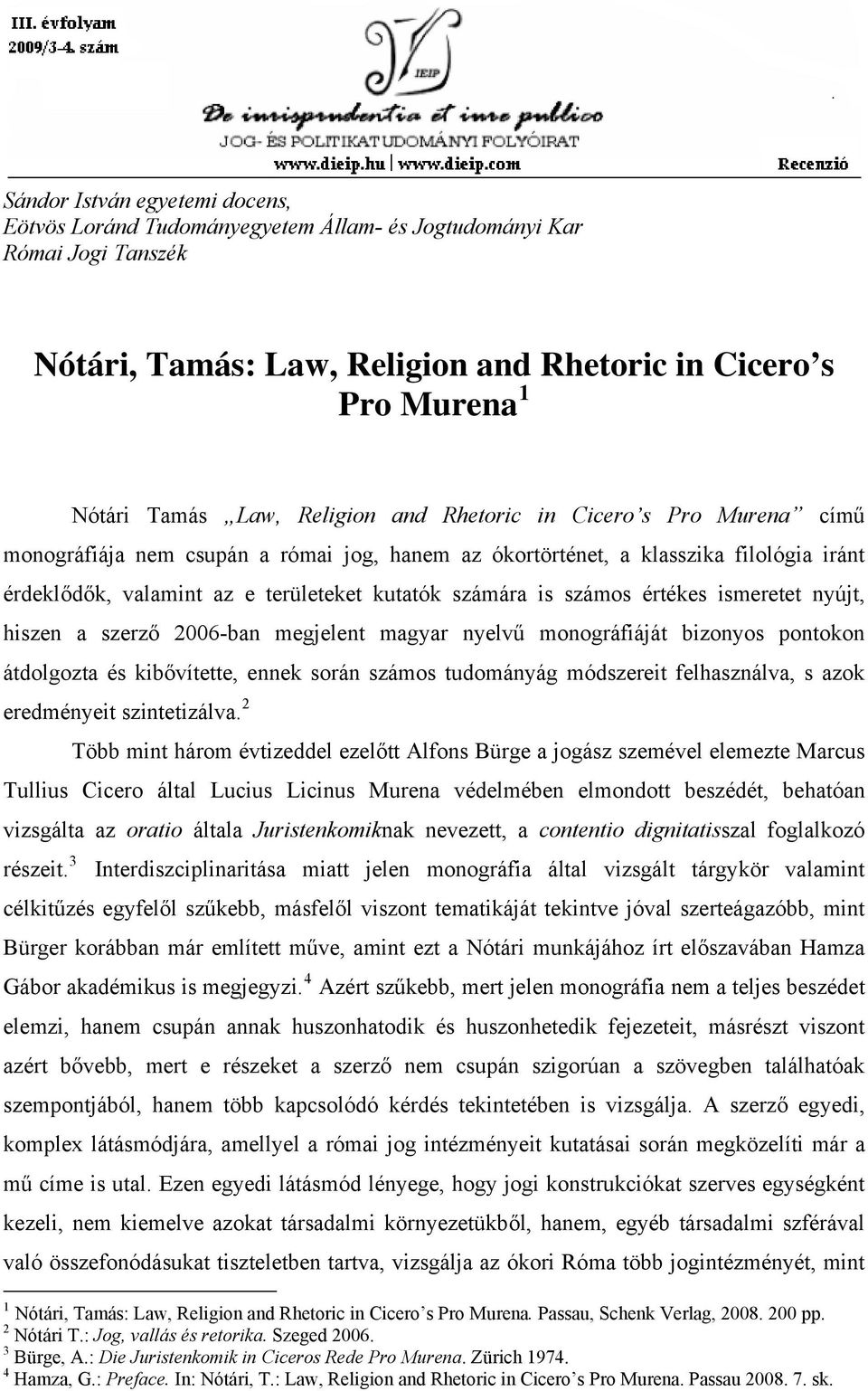 számos értékes ismeretet nyújt, hiszen a szerző 2006-ban megjelent magyar nyelvű monográfiáját bizonyos pontokon átdolgozta és kibővítette, ennek során számos tudományág módszereit felhasználva, s