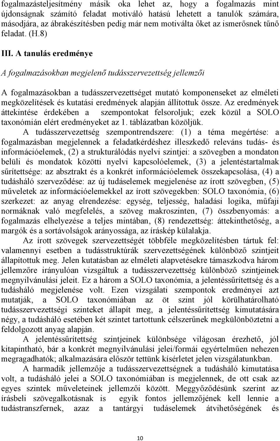 A tanulás eredménye A fogalmazásokban megjelenő tudásszervezettség jellemzői A fogalmazásokban a tudásszervezettséget mutató komponenseket az elméleti megközelítések és kutatási eredmények alapján