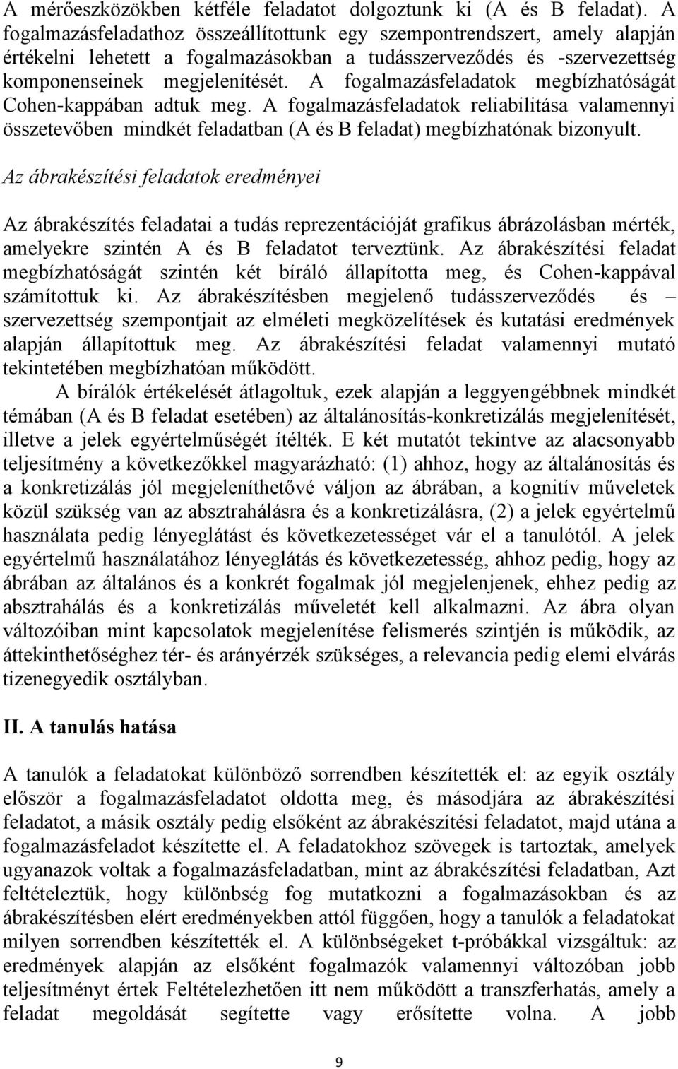 A fogalmazásfeladatok megbízhatóságát Cohen-kappában adtuk meg. A fogalmazásfeladatok reliabilitása valamennyi összetevőben mindkét feladatban (A és B feladat) megbízhatónak bizonyult.