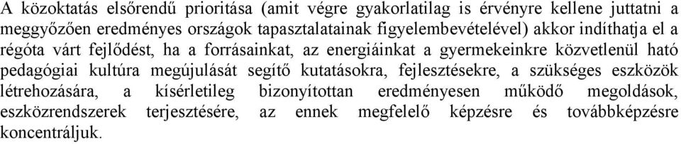 gyermekeinkre közvetlenül ható pedagógiai kultúra megújulását segítő kutatásokra, fejlesztésekre, a szükséges eszközök