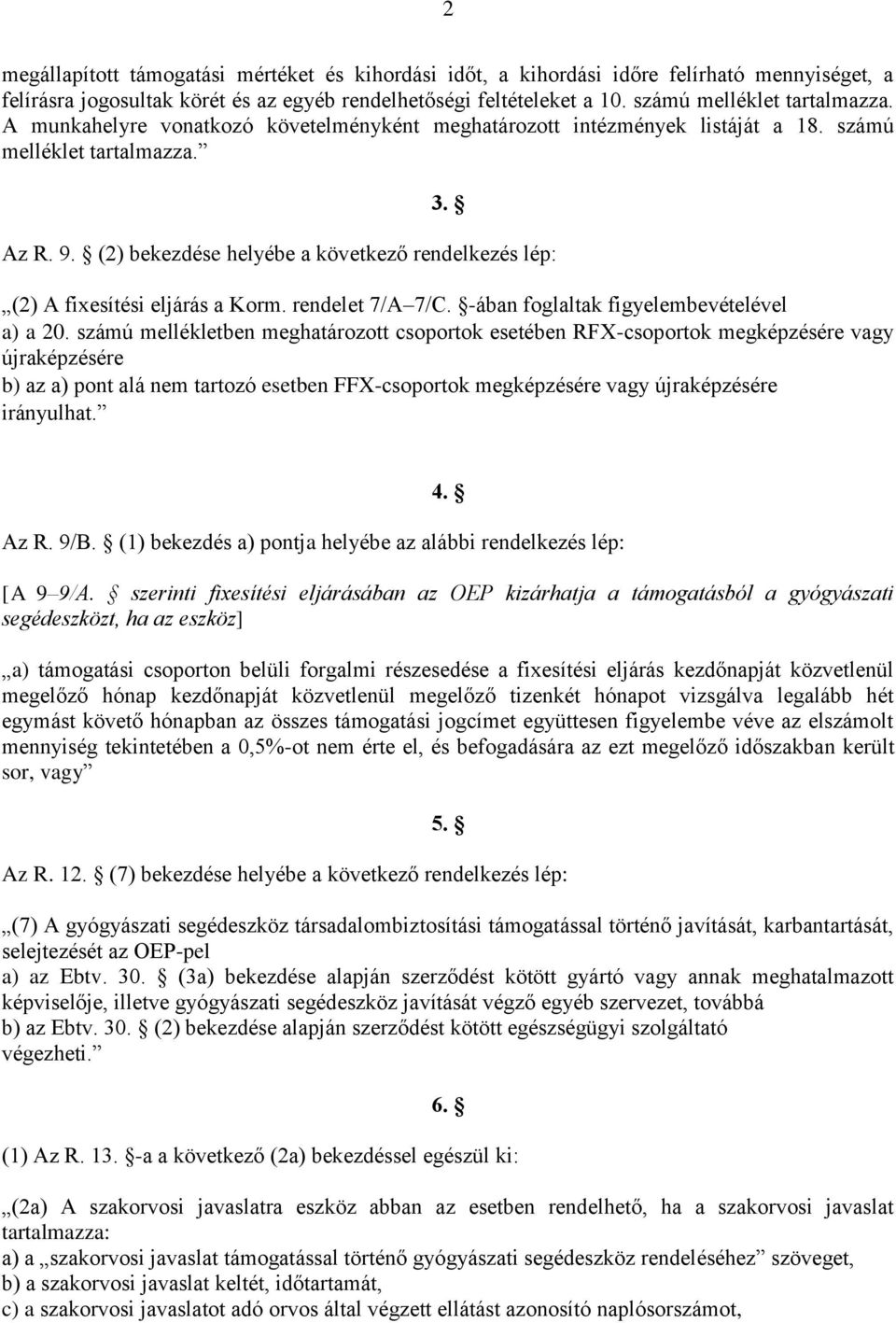 (2) bekezdése helyébe a következő rendelkezés lép: (2) A fixesítési eljárás a Korm. rendelet 7/A 7/C. -ában foglaltak figyelembevételével a) a 20.