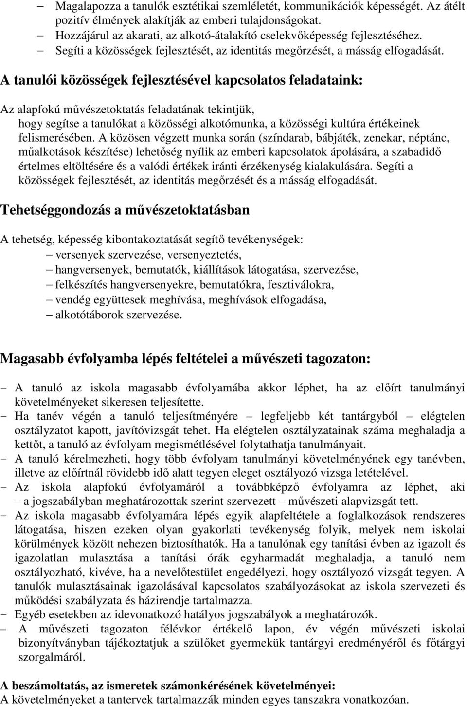 A tanulói közösségek fejlesztésével kapcsolatos feladataink: Az alapfokú művészetoktatás feladatának tekintjük, hogy segítse a tanulókat a közösségi alkotómunka, a közösségi kultúra értékeinek