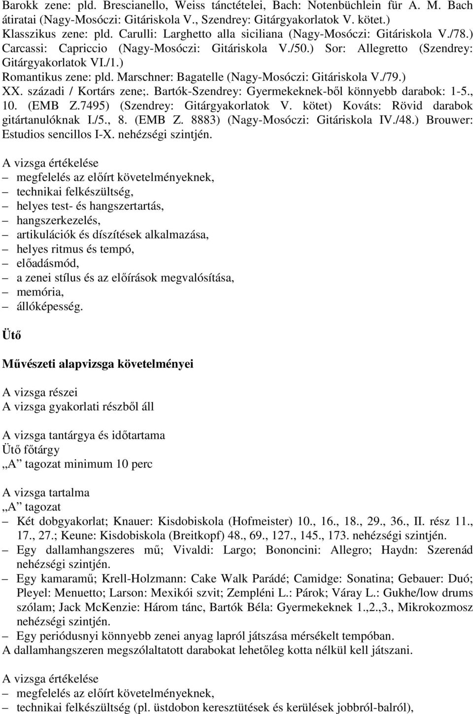 Marschner: Bagatelle (Nagy-Mosóczi: Gitáriskola V./79.) XX. századi / Kortárs zene;. Bartók-Szendrey: Gyermekeknek-ből könnyebb darabok: 1-5., 10. (EMB Z.7495) (Szendrey: Gitárgyakorlatok V.