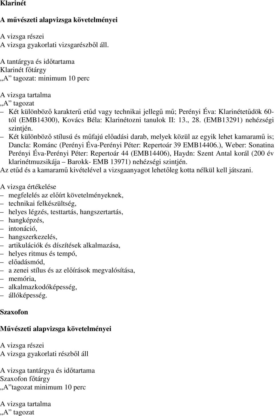 (EMB14300), Kovács Béla: Klarinétozni tanulok II: 13., 28. (EMB13291) nehézségi szintjén.