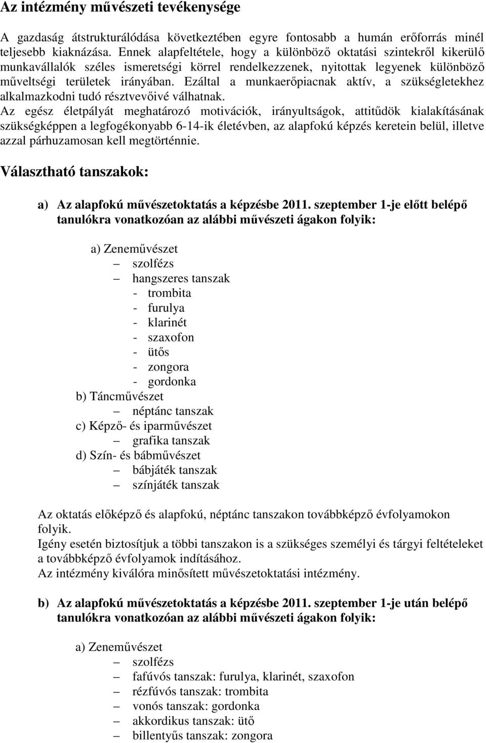 Ezáltal a munkaerőpiacnak aktív, a szükségletekhez alkalmazkodni tudó résztvevőivé válhatnak.