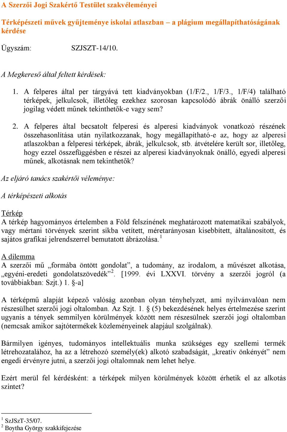 , 1/F/4) található térképek, jelkulcsok, illetőleg ezekhez szorosan kapcsolódó ábrák önálló szerzői jogilag védett műnek tekinthetők-e vagy sem? 2.