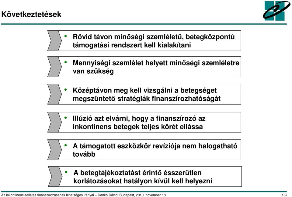 finanszírozó az inkontinens betegek teljes körét ellássa A támogatott eszközkör revíziója nem halogatható tovább A betegtájékoztatást érintı