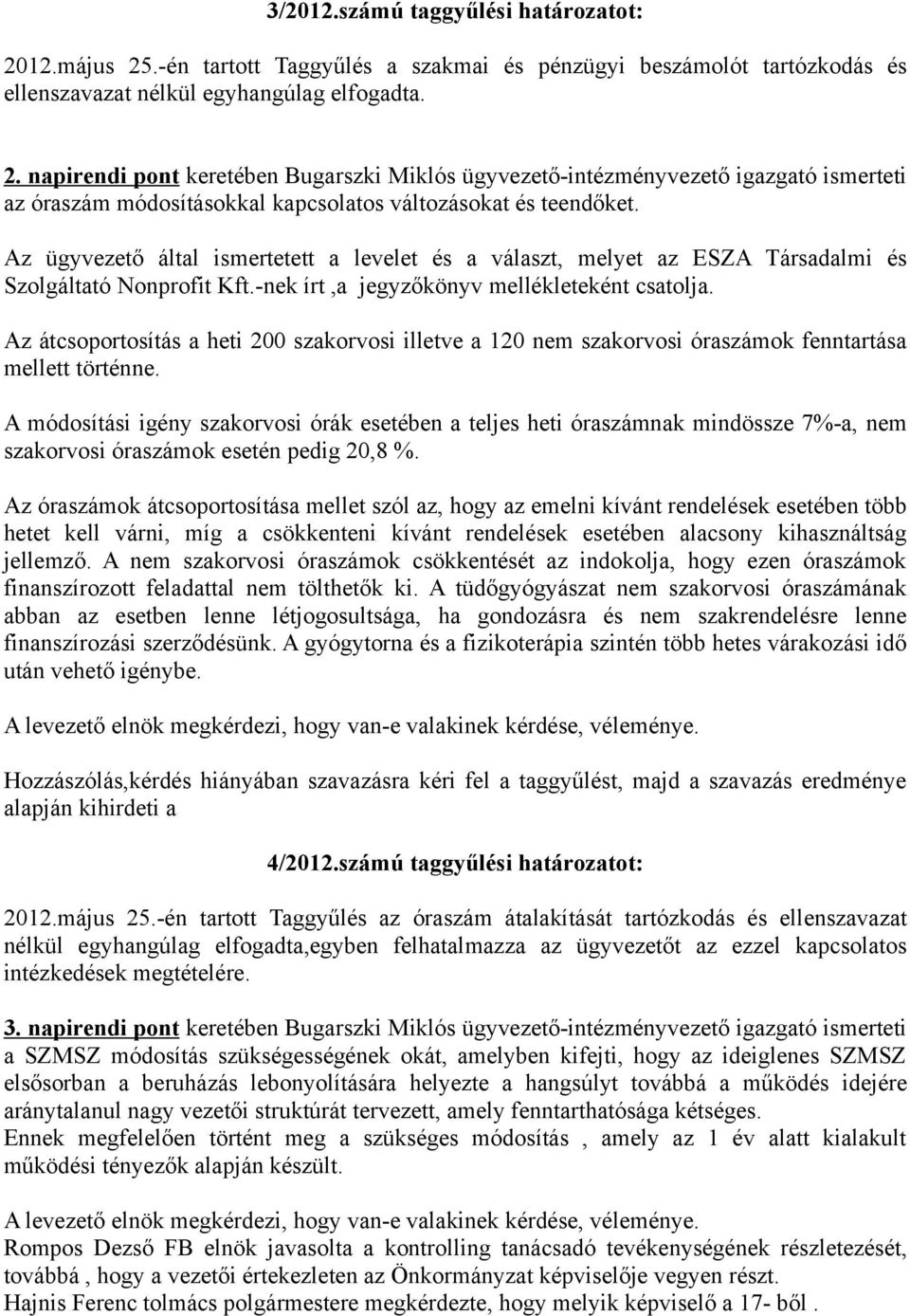 Az átcsoportosítás a heti 200 szakorvosi illetve a 120 nem szakorvosi óraszámok fenntartása mellett történne.