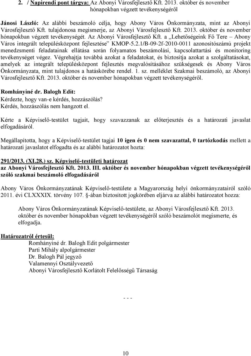 tulajdonosa megismerje, az Abonyi Városfejlesztő Kft. 2013. október és november hónapokban végzett tevékenységét. Az Abonyi Városfejlesztő Kft.