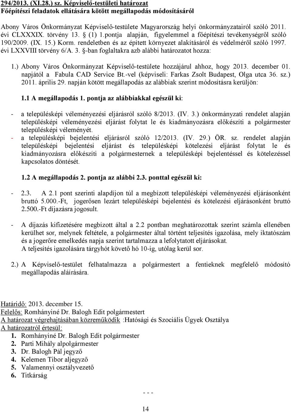 évi CLXXXIX. törvény 13. (1) 1.pontja alapján, figyelemmel a főépítészi tevékenységről szóló 190/2009. (IX. 15.) Korm. rendeletben és az épített környezet alakításáról és védelméről szóló 1997.