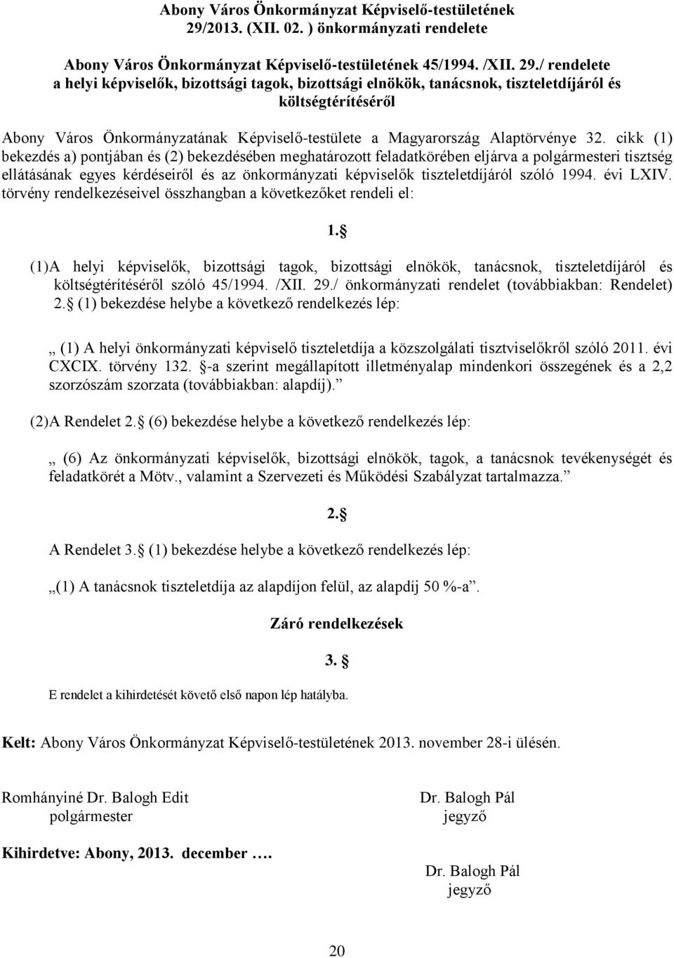 / rendelete a helyi képviselők, bizottsági tagok, bizottsági elnökök, tanácsnok, tiszteletdíjáról és költségtérítéséről Abony Város Önkormányzatának Képviselő-testülete a Magyarország Alaptörvénye 32.